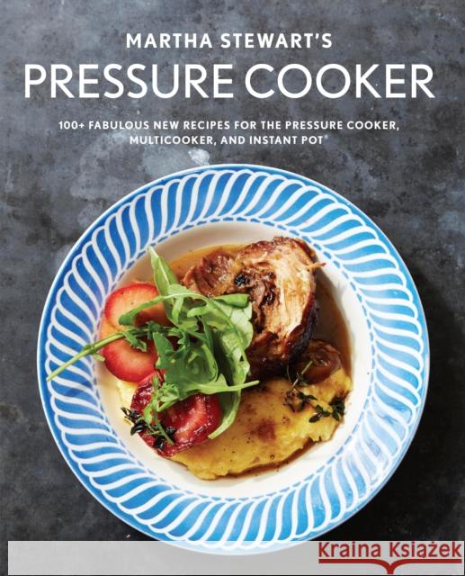 Martha Stewart's Pressure Cooker: 100+ Recipes for Fast Flavor Editors Of Martha Stewart Livi 9781524763350 Clarkson Potter Publishers - książka