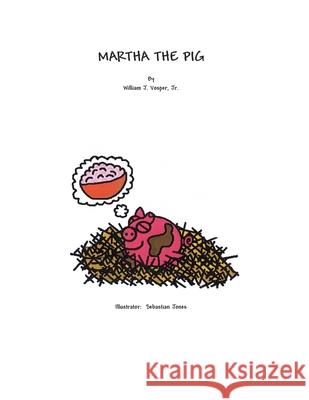 Martha the Pig William J., Jr. Vosper Sebastian Jones 9781413431735 Xlibris Us - książka
