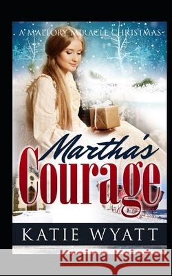 Martha's Courage Katie Wyatt 9781729390382 Independently Published - książka