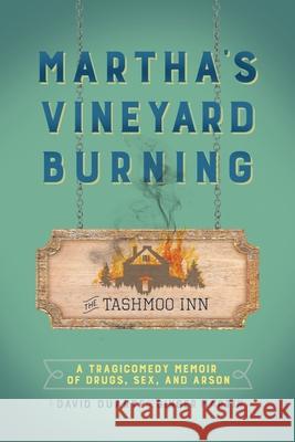 Martha's Vineyard Burning: A Tragicomedy Memoir of Drugs, Sex & Arson David Duarte Ginger Martin 9781977225481 Outskirts Press - książka