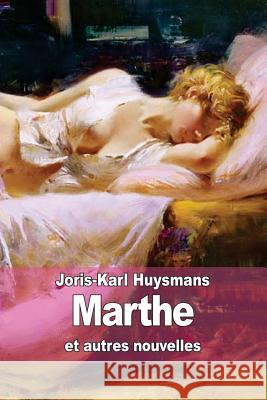 Marthe: et autres nouvelles Huysmans, Joris Karl 9781505449006 Createspace - książka