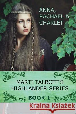 Marti Talbott's Highlander Series 1 (Anna, Rachel & Charlet) Marti Talbott 9781452817095 CreateSpace - książka