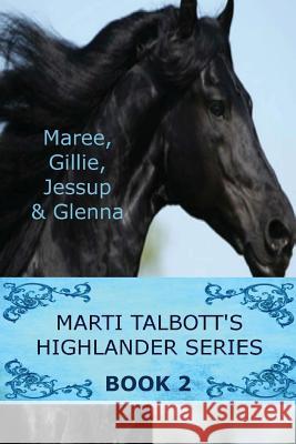 Marti Talbott's Highlander Series 2 (Maree, Gillie, Jessup & Glenna) Marti Talbott 9781502934741 Createspace - książka