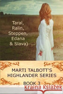 Marti Talbott's Highlander Series 3 (Taral, Ralin, Steppen, Edana & Slava) Marti Talbott 9781461079361 Createspace Independent Publishing Platform - książka