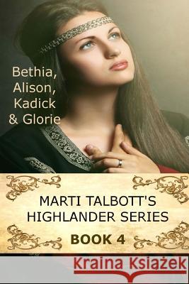 Marti Talbott's Highlander Series 4 (Bethia, Alison, Kadick & Glorie) Marti Talbott 9781461079439 Createspace - książka