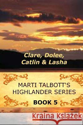 Marti Talbott's Highlander Series 5 (Clare, Dolee, Catlin & Lasha) Marti Talbott 9781502996930 Createspace - książka