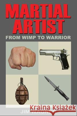 Martial Artist: From Wimp to Warrior Jim Wagner 9780998335865 R. R. Bowker - książka