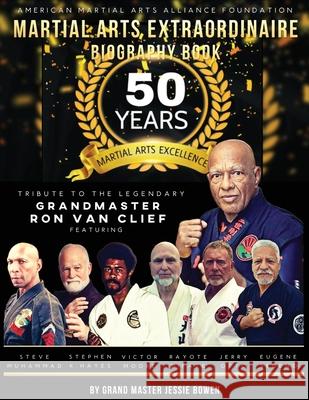 Martial Arts Extraordinaire Biography Book: 50 Years of Martial Arts Excellence Tribute to the Legendary Grandmaster Ron Van Clief Jessie Bowen 9781737607311 Elite Publications - książka