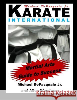 Martial Arts Guide to Success: Karate International Allen Woodman, Michael DePasquale, Jr 9781468160086 Createspace Independent Publishing Platform - książka