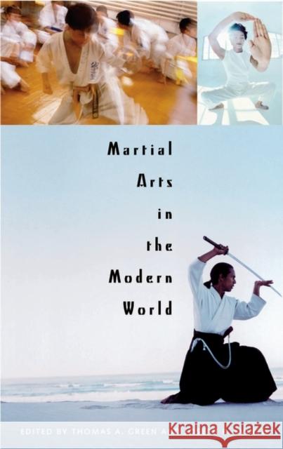 Martial Arts in the Modern World Thomas A. Green Joseph R. Svinth 9780275981532 Praeger Publishers - książka