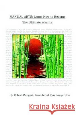 Martial Arts: Learn How to Become The Ultimate Warrior Robert Zangari 9780615354835 Rzd Academy of Martial Arts & Life - książka