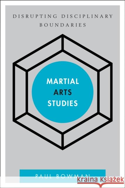 Martial Arts Studies: Disrupting Disciplinary Boundaries Paul Bowman 9781783481279 Rowman & Littlefield International - książka