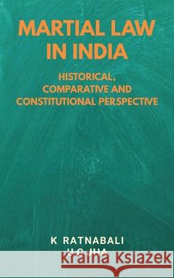 Martial Law in India: Historical, Comparative and Constitutional Perspective K. Ratnabali U. C. Jha 9789389620689 Vij Books India - książka