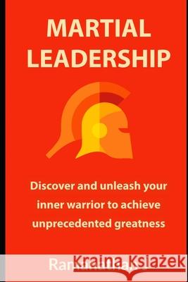 Martial Leadership: Discover and unleash your inner warrior to emerge as the undisputed leader everywhere Ramanathan J 9781079663976 Independently Published - książka