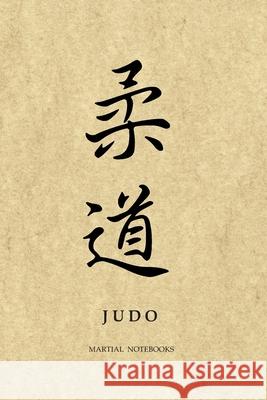 Martial Notebooks JUDO: Parchment-looking Cover 6 x 9 Martial Arts Journals Judo Journals Martial Notebooks 9781072292524 Independently Published - książka