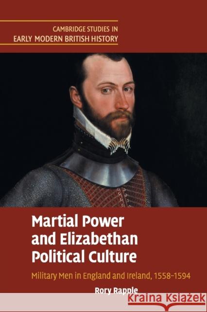 Martial Power and Elizabethan Political Culture: Military Men in England and Ireland, 1558-1594 Rapple, Rory 9781108730501 Cambridge University Press (ML) - książka