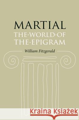 Martial: The World of the Epigram William Fitzgerald 9780226252551 University of Chicago Press - książka