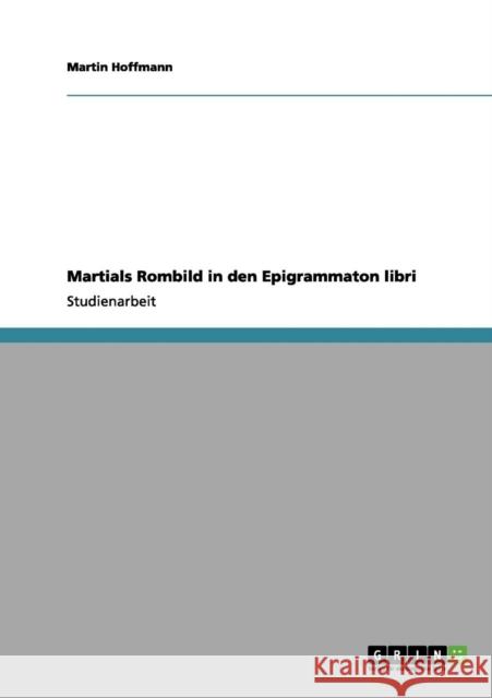 Martials Rombild in den Epigrammaton libri Martin Hoffmann 9783656183846 Grin Verlag - książka