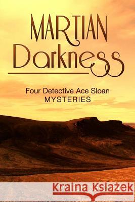 Martian Darkness: Four Detective Ace Sloan Mysteries William Graham 9781530608508 Createspace Independent Publishing Platform - książka
