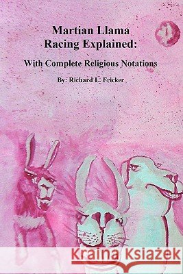 Martian Llama Racing Explained: Complete with Religious Notations Richard L. Fricker 9781453638637 Createspace - książka
