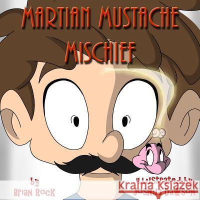 Martian Mustache Mischief Brian Rock Joshua Dawson 9781514777589 Createspace - książka