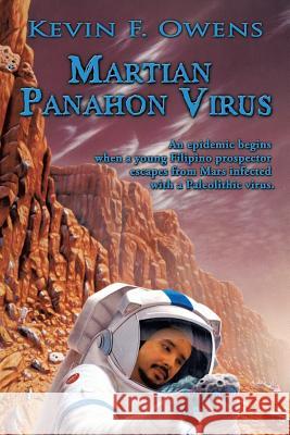 Martian Panahon Virus: An Epidemic Begins When a Young Filipino Prospector Escapes from Mars Infected with a Paleolithic Virus. Owens, Kevin F. 9781449027346 Authorhouse - książka