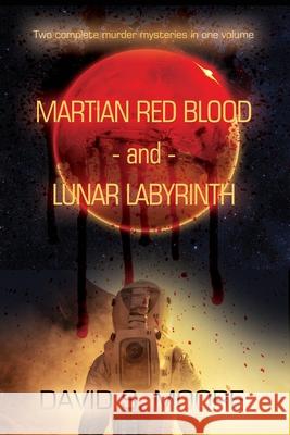 Martian Red Blood - and - Lunar Labyrinth David S. Moore 9781638670568 Dorrance Publishing Co. - książka