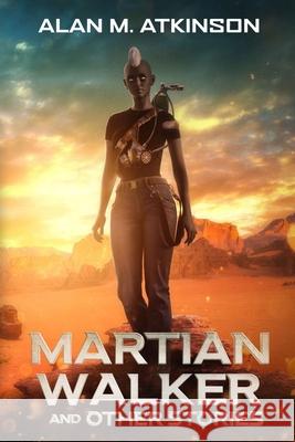 Martian Walker and Other Stories Alan M. Atkinson 9781763878020 Words on Paper (Ink) - książka