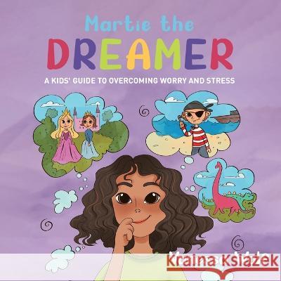 Martie The Dreamer: A Kids' Guide to Overcoming Worry and Stress Vanessa Wolf   9780228873174 Tellwell Talent - książka