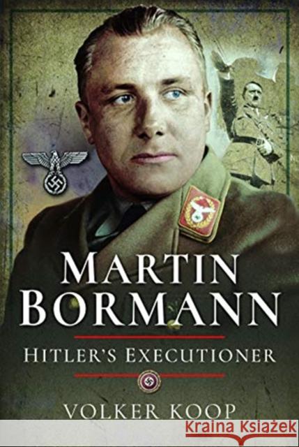 Martin Bormann: Hitler's Executioner Volker Koop 9781473886926 Frontline Books - książka