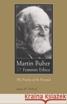Martin Buber & Feminist Ethics: The Priority of the Personal Walters, James W. 9780815630104 Syracuse University Press - książka