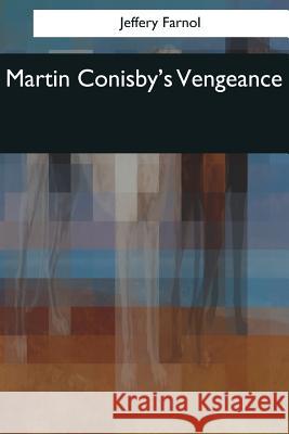 Martin Conisby's Vengeance Jeffery Farnol 9781544087948 Createspace Independent Publishing Platform - książka