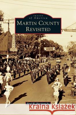 Martin County Revisited Fred W Harrison, Jr 9781531672331 Arcadia Publishing Library Editions - książka