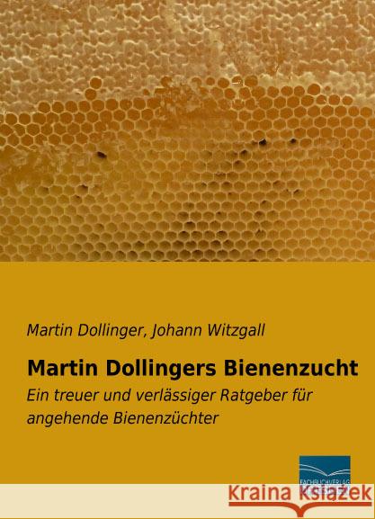 Martin Dollingers Bienenzucht : Ein treuer und verlässiger Ratgeber für angehende Bienenzüchter Dollinger, Martin; Witzgall, Johann 9783956920998 Fachbuchverlag-Dresden - książka