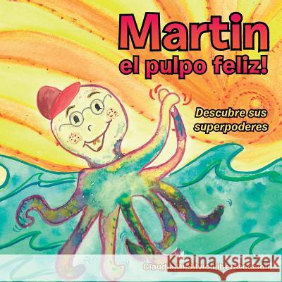 Martin el pulpo feliz!: Descubre sus superpoderes Liberatoscioli, Claudia Di Silvio 9781504335171 Balboa Press - książka