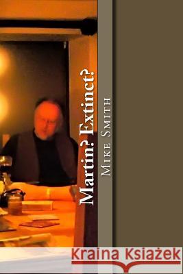 Martin? Extinct?: A Sequence of Poems Mike Smith 9781985855564 Createspace Independent Publishing Platform - książka