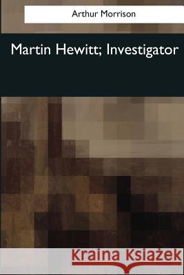 Martin Hewitt, Investigator Arthur Morrison 9781544087993 Createspace Independent Publishing Platform - książka