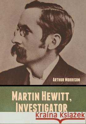 Martin Hewitt, Investigator Arthur Morrison 9781647999148 Bibliotech Press - książka