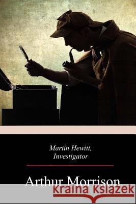 Martin Hewitt, Investigator Arthur Morrison 9781976418327 Createspace Independent Publishing Platform - książka