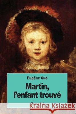Martin, l'enfant trouvé: Tome III Sue, Eugene 9781539077282 Createspace Independent Publishing Platform - książka