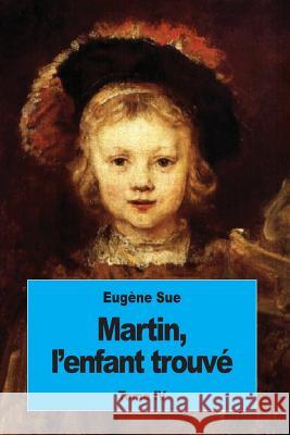 Martin, l'enfant trouvé: Tome IV Sue, Eugene 9781539077299 Createspace Independent Publishing Platform - książka
