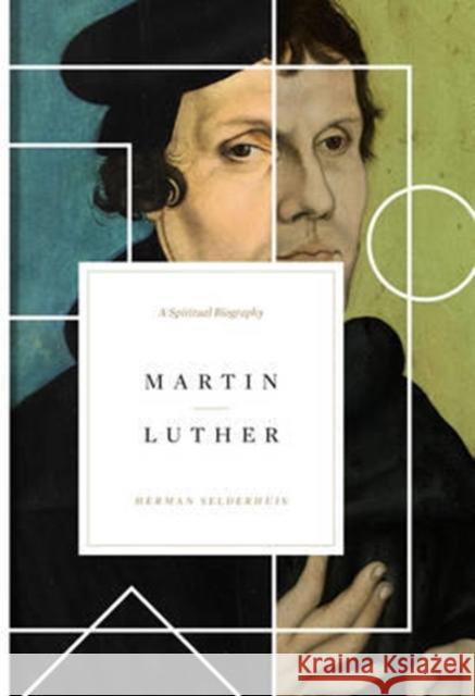 Martin Luther: A Spiritual Biography Herman Selderhuis 9781433556944 Crossway Books - książka