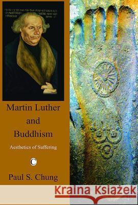 Martin Luther and Buddhism: Aesthetics of Suffering Paul S. Chung 9780227172940  - książka