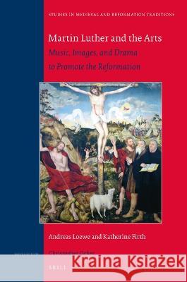 Martin Luther and the Arts: Music, Images, and Drama to Promote the Reformation Andreas Loewe Katherine Firth 9789004527423 Brill - książka