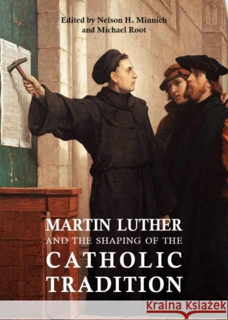 Martin Luther and the Shaping of the Catholic Tradition Nelson H. Minnich Michael Root 9780813235325 Catholic University of America Press - książka