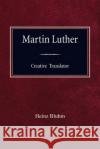 Martin Luther Creative Translator Heinz Bluhm 9780758665553 Concordia Publishing House