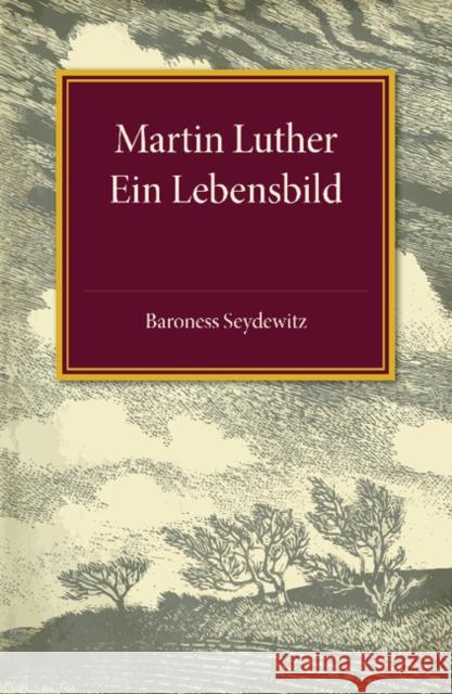 Martin Luther: Ein Lebensbild Seydewitz, Baroness 9781107494602 Cambridge University Press - książka