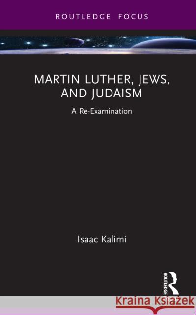Martin Luther, Jews, and Judaism: A Re-Examination Isaac Kalimi 9781032483337 Routledge - książka
