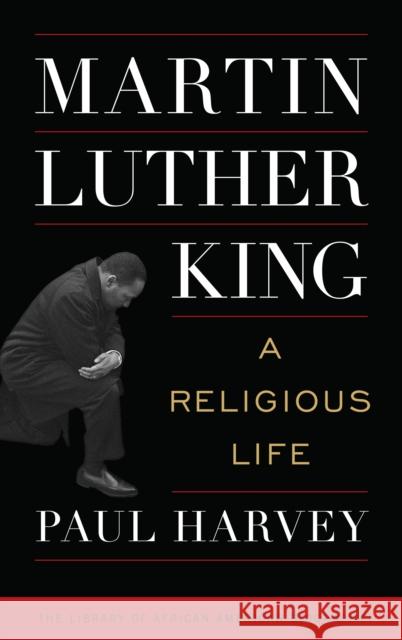 Martin Luther King: A Religious Life Harvey, Paul 9781538115923 ROWMAN & LITTLEFIELD - książka