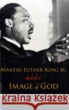 Martin Luther King, Jr., and the Image of God Richard W. Wills 9780195308990 Oxford University Press, USA